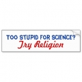 too stupid for science bumper sticker