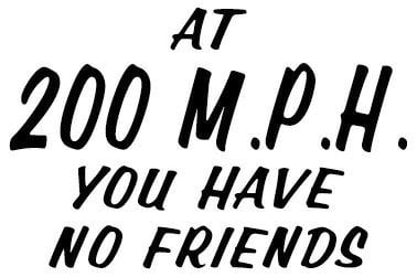 At 200 MPH You Have No Friends Racing Vinyl Sticker