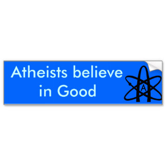 atheists believe in good bumper sticker