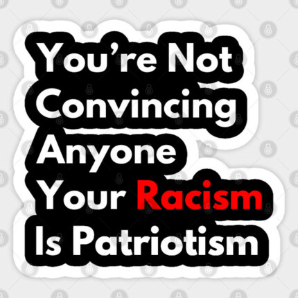 NOT CONVINCING ANYONE ANTI RACISM STICKER