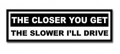 The Closer You Get Bumper Sticker