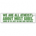 we are all atheists about most gods bumper sticker