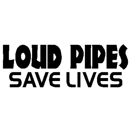 Loud Pipes car sticker