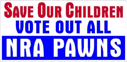 SAVE OUR CHILDREN VOTE OUT NRA PAWNS