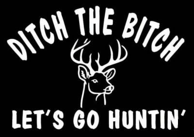 Ditch the Bitch Let's Go Hunting Vinyl Hunting Decal