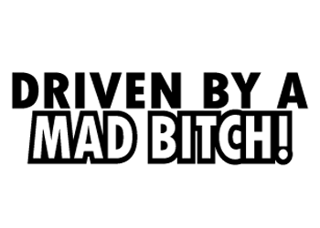 Driven by a mad Bitch diecut car decal - Pro Sport Stickers