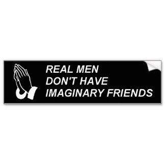 real men dont have imaginary friends bumper sticker