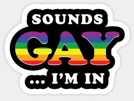 SOUNDS GAY IM IN LGBTQ STICKER