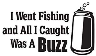 ALL I CAUGHT WAS A BUZZ DIE CUT FISHING DECAL