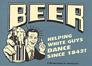 Beer Helping White Guys Dance