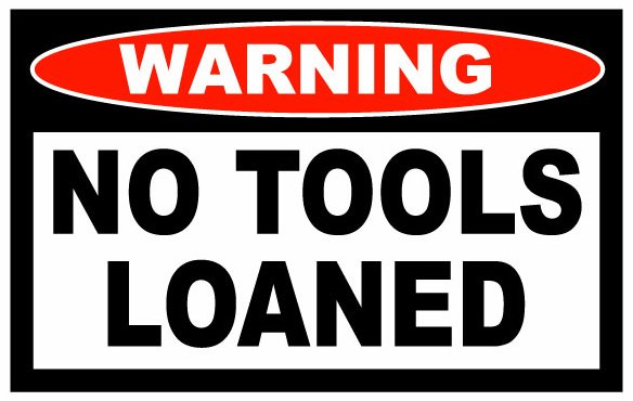 No Tools Loaned Funny Warning Sticker