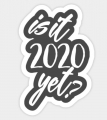 TRUMP Is It 2020 Yet Sticker