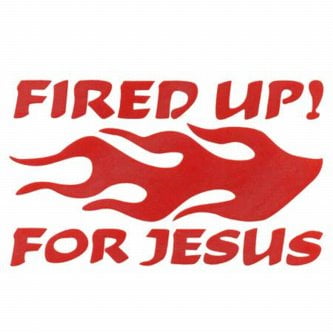 Fired Up For Jesus