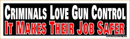 Criminals Love Gun Control It Makes Their Job Safer STICKER