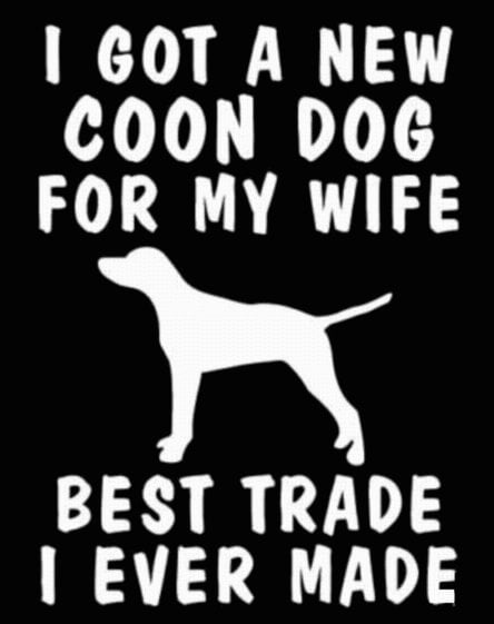 I Got a New Coon Dog for my Wife Vinyl Hunting Decal