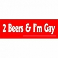 2 beers and im gay revenge bumper sticker
