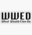 what would elon do WWED sticker