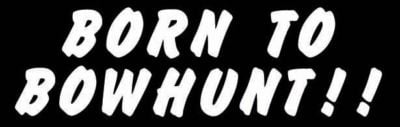 Born to Bow Hunt Vinyl Archery Hunting Sticker