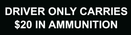 Driver Only Carries $20 In Ammunition Bumper Sticker 2