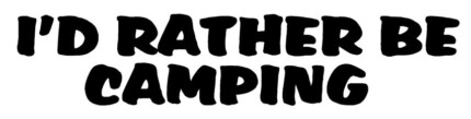 Id Rather Be Camping Adhesive Vinyl Decal
