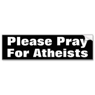 please pray for atheists bumper sticker