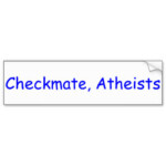 checkmate atheists bumper sticker