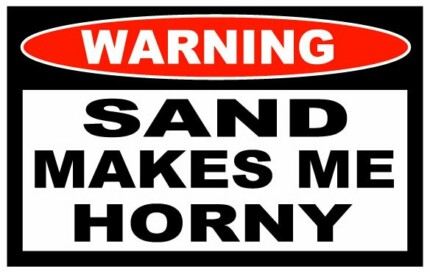 Sand Makes Me Horny Funny Warning Sticker